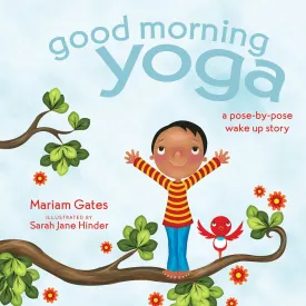 Good Morning Yoga: A Pose-by-Pose Wake Up Story (Good Night Yoga) Board book  September 15, 2020